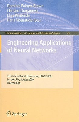 Engineering Applications of Neural Networks: 11th International Conference, Eann 2009, London, Uk, August 27-29, 2009, Proceedings by Palmer-Brown, Dominic