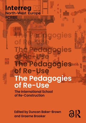 The Pedagogies of Re-Use: The International School of Re-Construction by Baker-Brown, Duncan