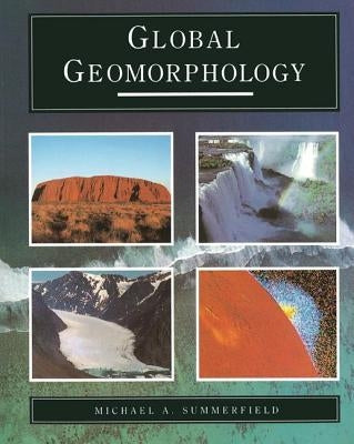 Global Geomorphology by Summerfield, Michael A.