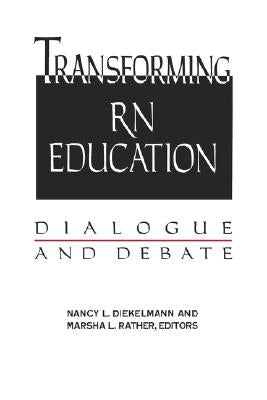 Transforming RN Education: Dialogue and Debate: . by Diekelmann, Nancy L.