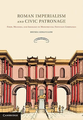 Roman Imperialism and Civic Patronage by Longfellow, Brenda