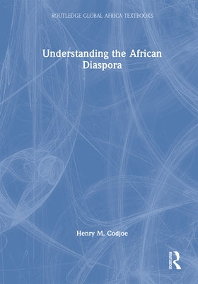 Understanding the African Diaspora by Codjoe, Henry M.