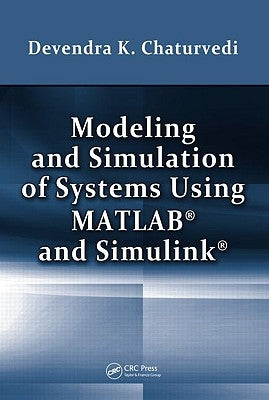 Modeling and Simulation of Systems Using MATLAB and Simulink [With CDROM] by Chaturvedi, Devendra K.