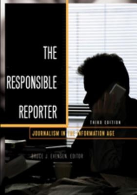 The Responsible Reporter; Journalism in the Information Age by Evensen, Bruce J.