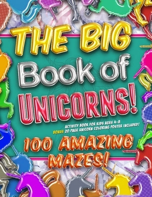 The Big Book of Unicorns! 100 Amazing Mazes! Activity Book for Kids Ages 4-8: Bonus 20 Page Unicorn Coloring Poster Included! by Zoo, Unicorn