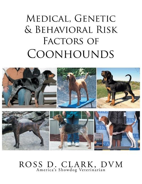 Medical, Genetic & Behavioral Risk Factors of Coonhounds by Clark, DVM Ross D.