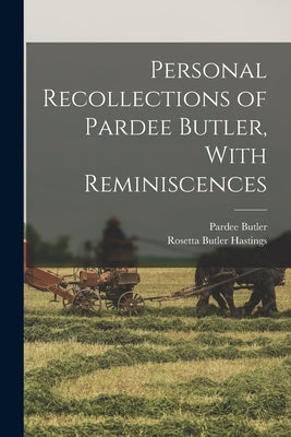Personal Recollections of Pardee Butler, With Reminiscences by Butler, Pardee