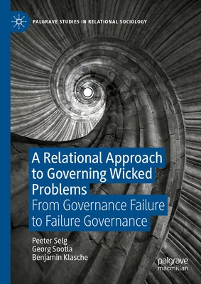 A Relational Approach to Governing Wicked Problems: From Governance Failure to Failure Governance by Selg, Peeter