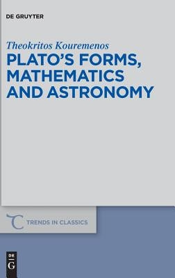 Plato's Forms, Mathematics and Astronomy by Kouremenos, Theokritos