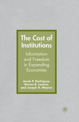 The Cost of Institutions: Information and Freedom in Expanding Economies by Rodriguez, J.