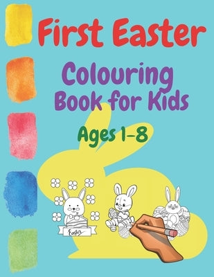 First Easter Colouring Book For Kids Ages 1-8: Kids Ages 1 2 3 4 5 6 7 8 Spring Egss Bunny Coloring Happy Easter 2021 Toddlers Christian Jesus Paintin by Perso, Kris