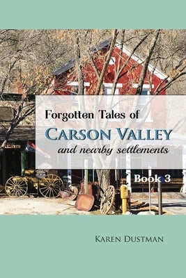 Forgotten Tales of Carson Valley and Nearby Settlements - Book 3 by Dustman, Karen