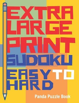 Extra Large Print Sudoku Easy to Hard: Sudoku Books For Adults - Sudoku In Very Large Print - Brain Games For Seniors by Book, Panda Puzzle