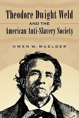 Theodore Dwight Weld and the American Anti-Slavery Society by Muelder, Owen W.