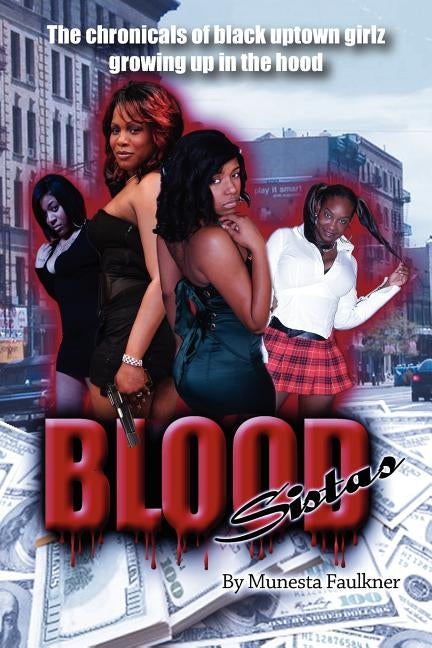 Blood Sistas: The Chronicals of Black Uptown Girlz Growing Up in the Hood by Faulkner, Munesta