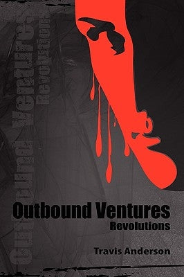 Outbound Ventures: Revolutions by Anderson, Travis