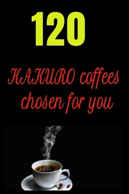 120 KAKURO coffees chosen for you: 120 KAKURO puzzles book by Smith, Harry