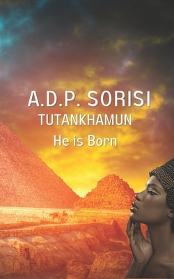 Tutankhamun: He Is Born by Sorisi, A. D. P.