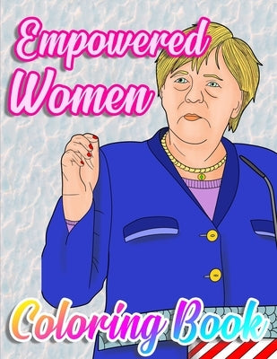 Empowered Women Coloring Book: Herstory: Some Of The World's Most Powerful & Influential Feminist Icons by Elizabeth, Eleanor