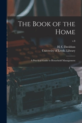 The Book of the Home: a Practical Guide to Household Management; v.8 by Davidson, H. C.