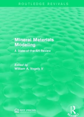 Mineral Materials Modeling: A State-Of-The-Art Review by Vogely, William A.