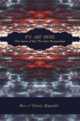 We Are Here: The Voice of the New Perspective by Reynolds, Ron
