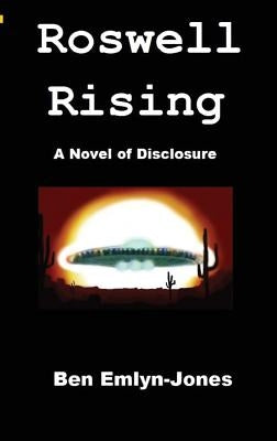 Roswell Rising: a Novel of Disclosure by Emlyn-Jones, Ben