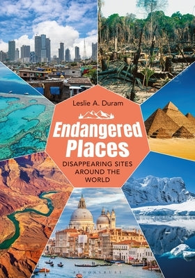 Endangered Places: Disappearing Sites Around the World by Duram, Leslie A.