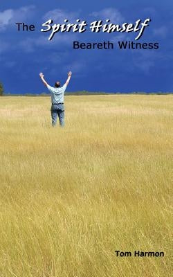 The Spirit Himself Beareth Witness by Harmon, Tom