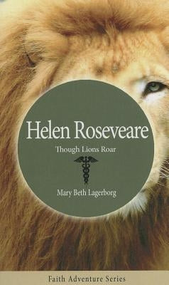 Helen Roseveare: Though Lions Roar by Lagerborg, Mary Beth
