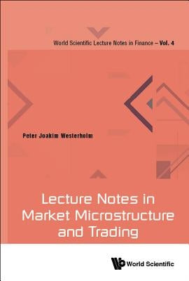 Lecture Notes in Market Microstructure and Trading by Westerholm, Peter Joakim