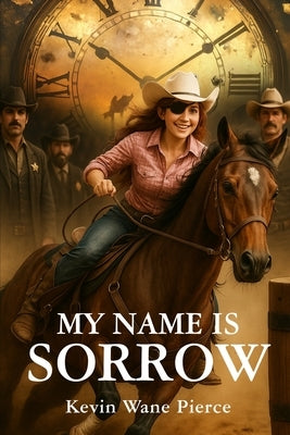 My Name Is Sorrow by Pierce, Kevin Wane