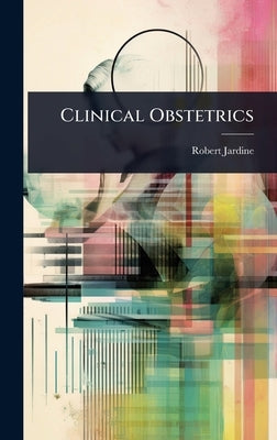 Clinical Obstetrics by Jardine, Robert