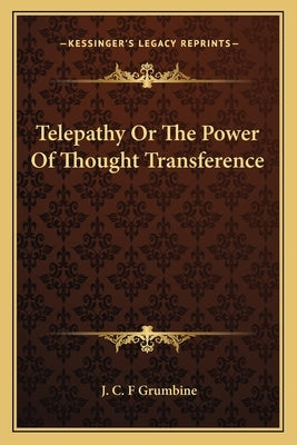 Telepathy Or The Power Of Thought Transference by Grumbine, J. C. F.