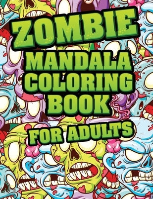 Zombie Mandala Coloring Book For adults: Coloring Pages for Everyone, Adults, Teenagers, Tweens, Older Kids, Boys, & Girls Mandala Coloring Book: A Ca by Printer, Zombie