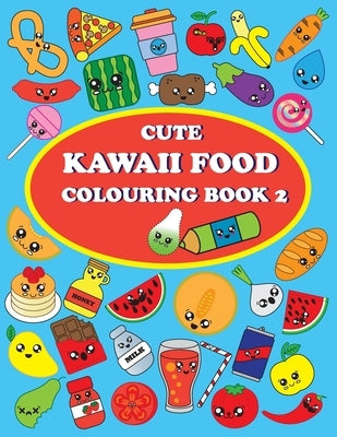 Cute Kawaii Food Coloring Book 2: For Kids and Adults, How to Drawing and Colouring Kawaii Food, Conect the Dots, 40 Pages and 48 Images by Manriquez, Raul