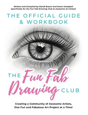 The Official Guide & Workbook for The Fun Fab Drawing Club: Creating a Community of Awesome Artists one Fun and Fabulous Art Project at a Time! by Brown, Mandi