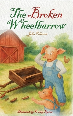 The Broken Wheelbarrow by Fillmore, John
