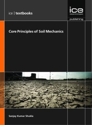 Core Principles of Soil Mechanics by Shukla, S. K.