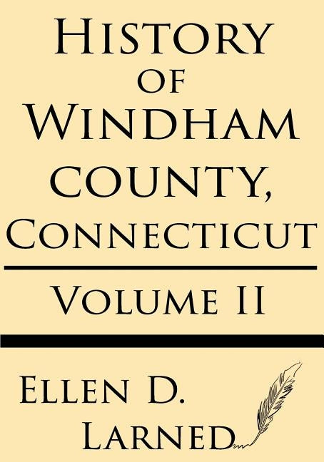 History of Windham County, Connecticut Volume 2 by Larned, Ellen D.
