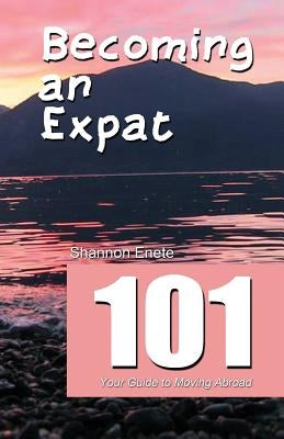 Becoming an Expat 101: your guide to moving abroad by Enete, Shannon