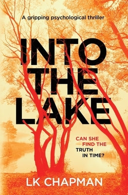 Into The Lake: A gripping psychological thriller by Chapman, Lk