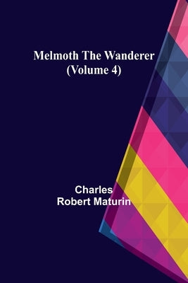 Melmoth the Wanderer (Volume 4) by Robert Maturin, Charles