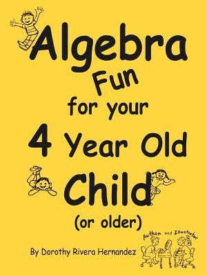 Algebra Fun for your 4 year old Child (or older) by Hernandez, Dorothy Rivera