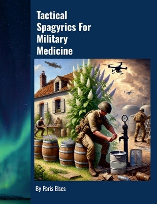 Tactical Spagyrics For Military Medicine by Elses, Paris