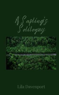 A Sapling's Soliloquy by Davenport, Lila