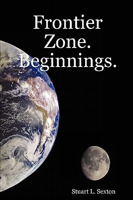 Frontier Zone. Beginnings. by Sexton, Stuart