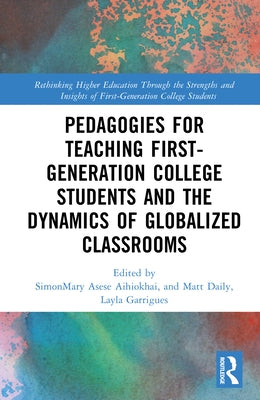 Pedagogies for Teaching First-Generation College Students and the Dynamics of Globalized Classrooms by Asese Aihiokhai, Simonmary