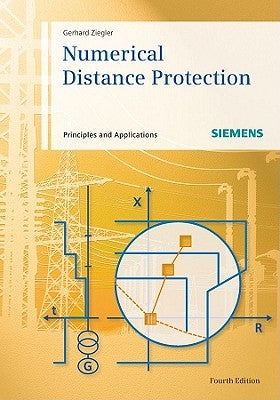 Numerical Distance Protection: Principles and Applications by Ziegler, Gerhard
