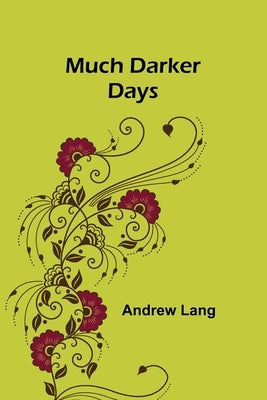 Much Darker Days by Lang, Andrew